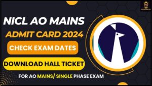 NICL AO Mains Admit Card 2024: (जारी) – परीक्षा की तारीखों की जाँच करें, एओ मेन/सिंगल फेज परीक्षा के लिए नाउ हॉल टिकट डाउनलोड करें और जाने पूरी जानकारी