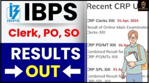 IBPS Result Out 2024:– क्लर्क, PO, SO अंतिम परिणाम यहां डाउनलोड करें और जाने पूरी जानकारी हमारे वेबसाइट पर